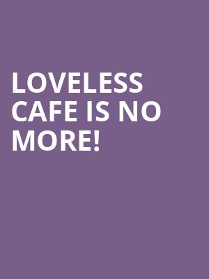 Loveless Cafe is no more